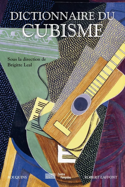 Dictionnaire du cubisme - Brigitte Leal - Groupe Robert Laffont