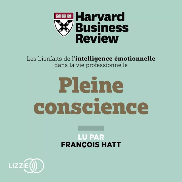 Pleine conscience : Les Bienfaits de l'intelligence émotionnelle dans la vie professionnelle -  Harvard Business Review - Univers Poche