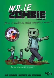 Moi, le zombie - Une aventure Minecraft - Roman junior - Dès 8 ans