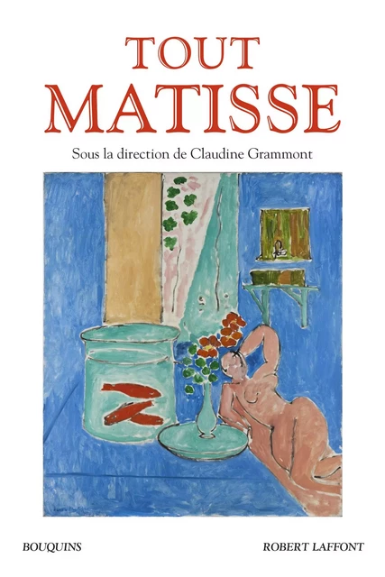 Tout Matisse - Claudine Grammont - Groupe Robert Laffont