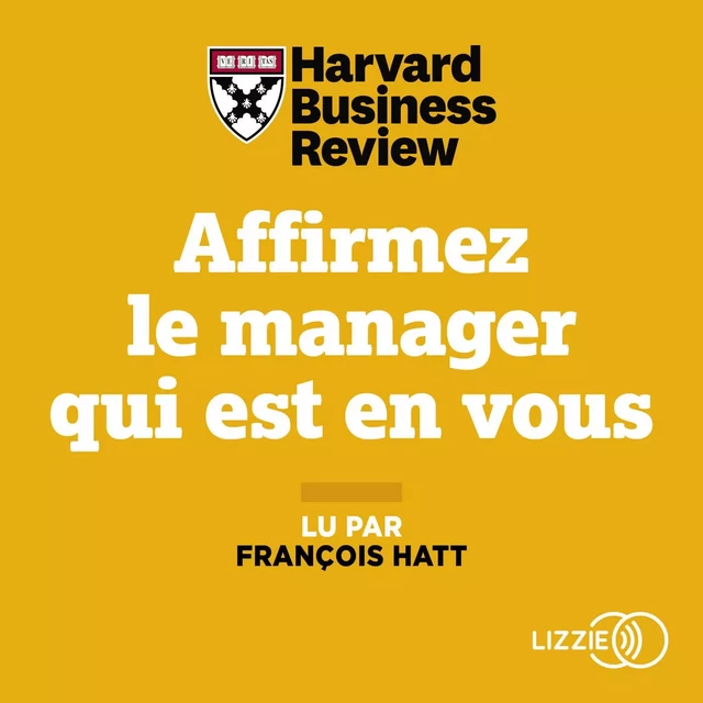 Affirmez le manager qui est en vous -  Harvard Business Review - Univers Poche