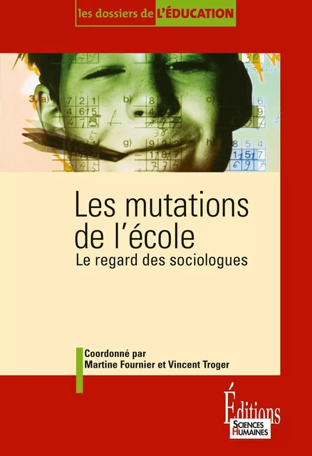 Les Mutations de l'école - Martine Fournier, Vincent Troger - Sciences Humaines