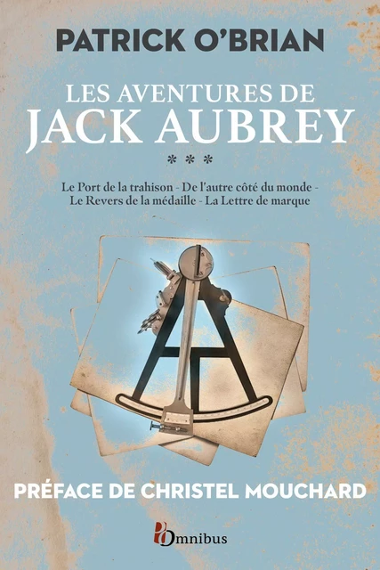 Les Aventures de Jack Aubrey, volume 3 : Saga de Patrick O'Brian, nouvelle édition des romans historiques cultes de la littérature maritime, livres d'aventures - Année de la mer 2024-2025 - Patrick O'BRIAN - Place des éditeurs