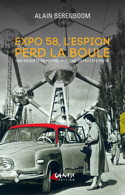 Expo 58, l'espion perd la boule - Alain Berenboom - Numérique