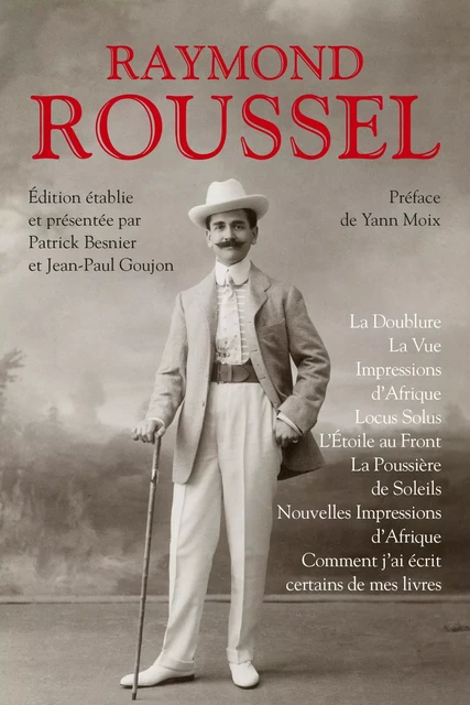 La Doublure - La Vue - Impressions d'Afrique - Locus Solus - L'Étoile au front - La Poussière de soleils - Nouvelles impressions d'Afrique - Comment j'ai écrit certains de mes livres - Raymond Roussel - Groupe Robert Laffont