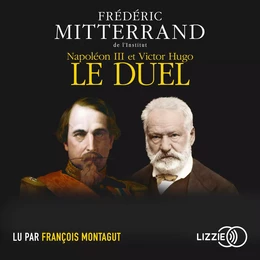 Napoléon III et Victor Hugo, le duel