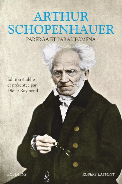 Parerga et paralipomena - Arthur Schopenhauer - Groupe Robert Laffont