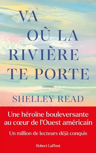 Va où la rivière te porte - Shelley Read - Groupe Robert Laffont