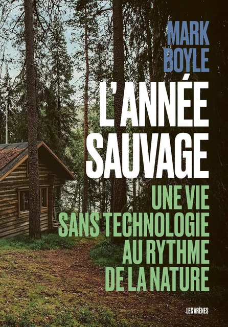 L'Année sauvage - Une vie sans technologie au rythme de la nature - Mark Boyle - Groupe Margot