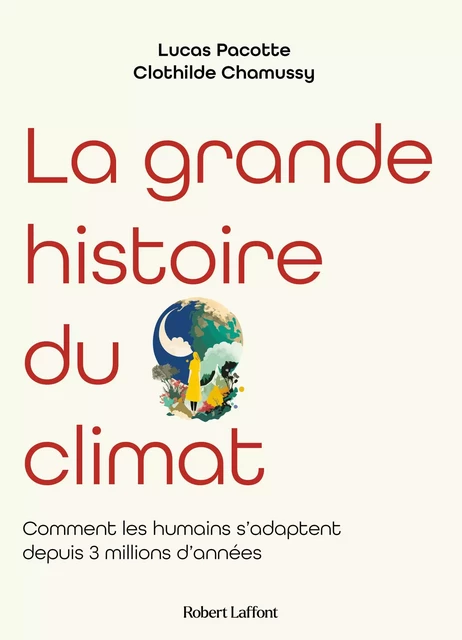 La grande histoire du climat - Clothilde Chamussy, Lucas Pacotte - Groupe Robert Laffont