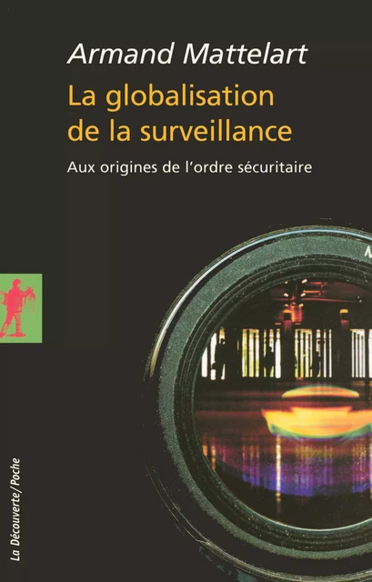 La globalisation de la surveillance - Armand Mattelart - La Découverte