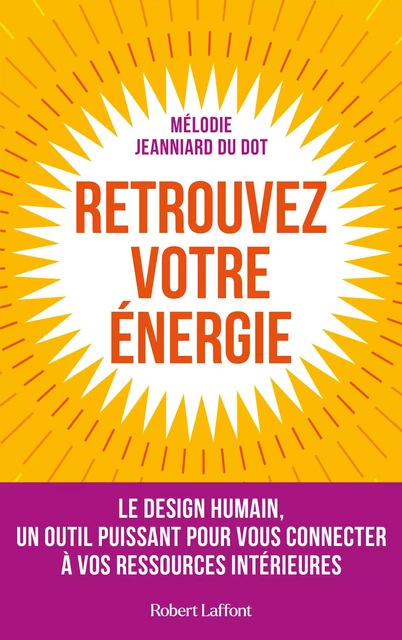 Retrouvez votre énergie - Le design humain, un outil puissant pour vous connecter à vos ressources intérieures - Mélodie Jeanniard du Dot - Groupe Robert Laffont