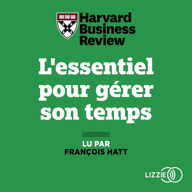 L'essentiel pour gérer son temps -  Harvard Business Review, Richard Luecke, Michael Roberto - Univers Poche