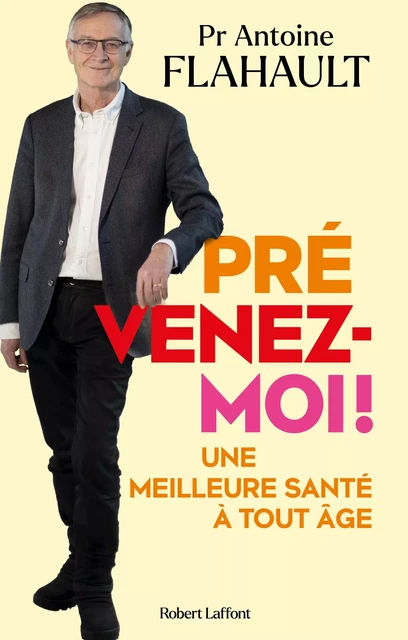 Prévenez-moi ! - Une meilleure santé à tout âge - Antoine Flahault - Groupe Robert Laffont