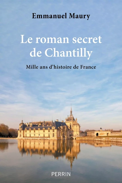 Le roman secret de Chantilly - Emmanuel Maury - Place des éditeurs