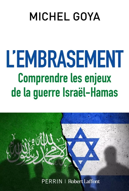 L'Embrasement - Comprendre les enjeux de la guerre Israël-Hamas - Michel Goya - Groupe Robert Laffont