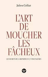 L'art de moucher les fâcheux - Les secrets de la repartie en 37 stratagèmes