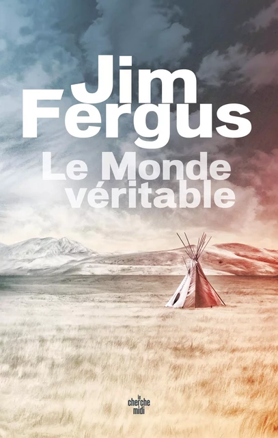 Le Monde véritable - Jim Fergus - Cherche Midi