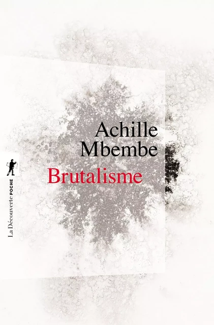 Brutalisme - Achille MBEMBE - La Découverte