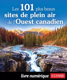 Les 101 plus beaux sites de plein air de l'Ouest canadien