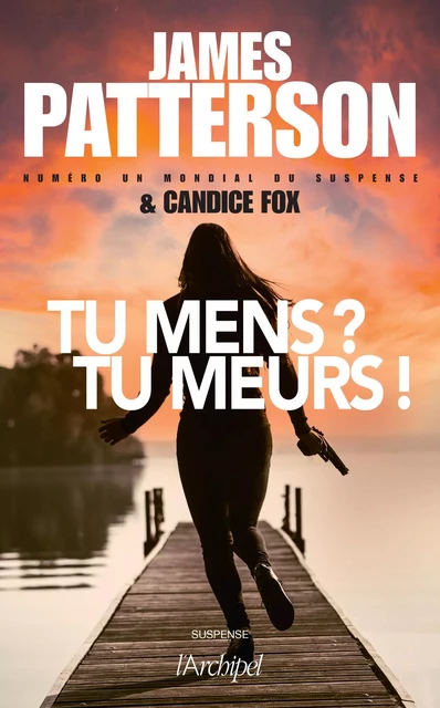 Tu mens ? Tu meurs ! - Candice Fox, James Patterson - L'Archipel