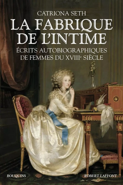 La Fabrique de l'intime - Catriona Seth - Groupe Robert Laffont