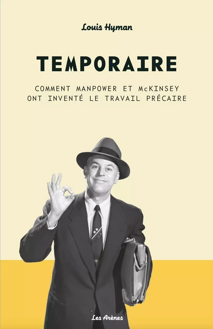 Temporaire - Comment Manpower et McKinsey ont inventé le travail précaire - Louis Hyman - Groupe Margot