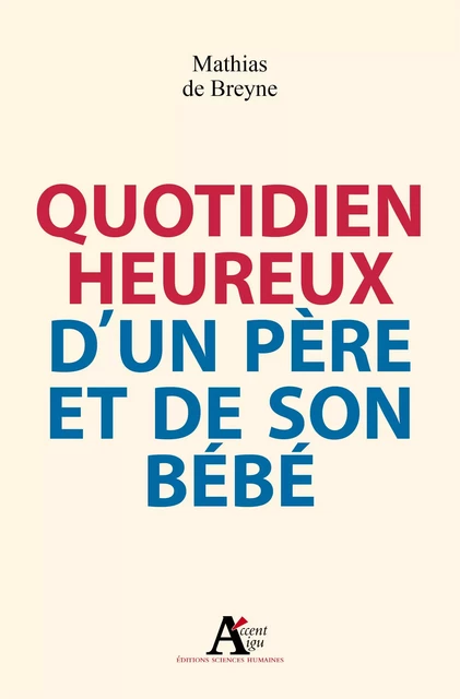 Quotidien heureux d'un père et de son bébé - Mathias de Breyne - Sciences Humaines