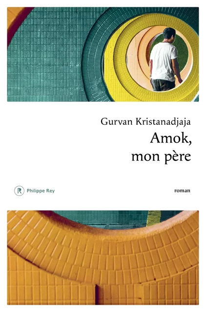 Amok, mon père - Gurvan Kristanadjaja - Philippe Rey