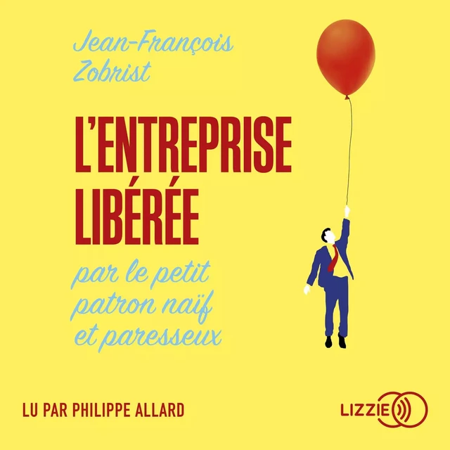 L'entreprise libérée par le petit patron naïf et paresseux - Jean-Francois Zobrist - Univers Poche