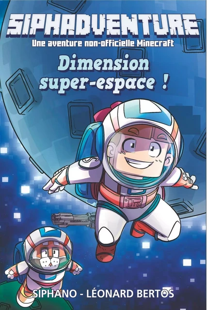 Siphadventure tome 2 : Dimension super-espace - Roman - Siphano - Une aventure non-officielle Minecraft - Jeu vidéo - Dès 10 ans - 404 Éditions - Léonard Bertos,  Siphano,  Soleil - edi8