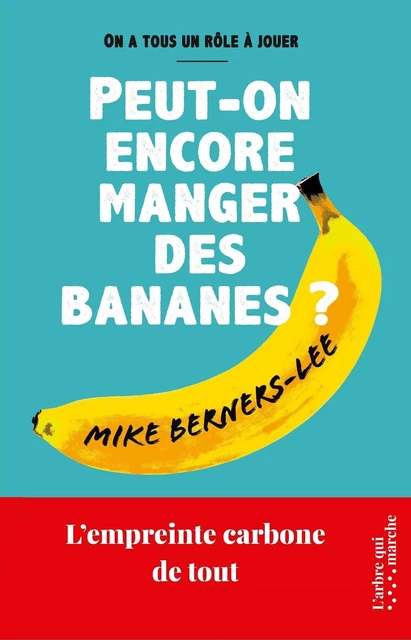 Peut-on encore manger des bananes ? - L'empreinte carbone de tout - Mike Berners-Lee - L'Arbre qui marche