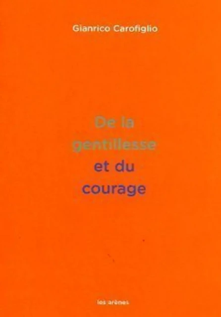 De la gentillesse et du courage - Gianrico CAROFIGLIO - Groupe Margot