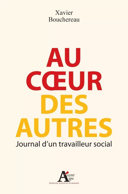 Au coeur des autres. Journal d'un travailleur social - Xavier Bouchereau - Sciences Humaines