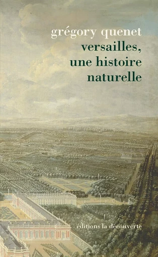 Versailles, une histoire naturelle - Grégory Quenet - La Découverte