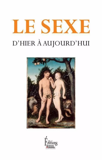 Le Sexe, d'hier à aujourd'hui -  Collectif - Sciences Humaines