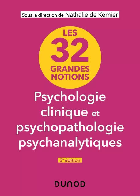 Les 32 grandes notions de psychologie clinique et psychopathologie psychanalytiques - 2e éd. - Nathalie de Kernier - Dunod