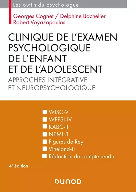 Clinique de l'examen psychologique de l'enfant et de l'adolescent - 4e éd. - Georges Cognet, Delphine Bachelier - Dunod