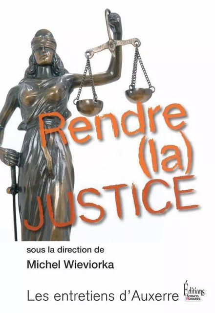 Rendre (la) justice - Michel Wieviorka - Sciences Humaines