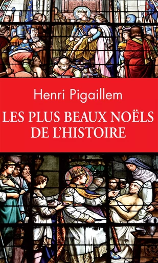 Les plus beaux Noëls de l'Histoire - Henri Pigaillem - L'Archipel