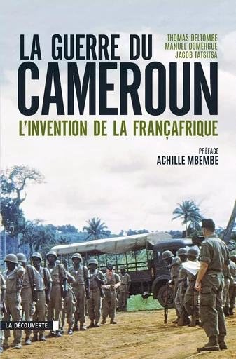 La guerre du Cameroun - Thomas Deltombe, Manuel Domergue, Jacob Tatsitsa - La Découverte