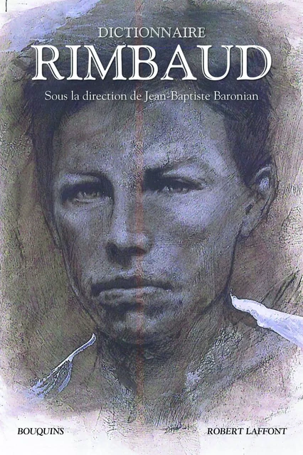 Dictionnaire Rimbaud - Jean-Baptiste Baronian - Groupe Robert Laffont