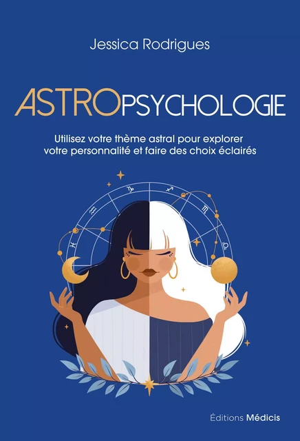 Astropsychologie - Utilisez votre thème astral pour explorer votre personnalité et faire des choix - Jessica Rodrigues - Dervy