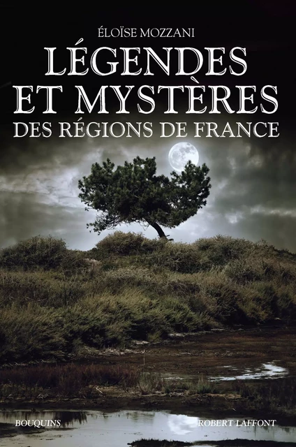 Légendes et mystères des régions de France - Éloïse Mozzani - Groupe Robert Laffont