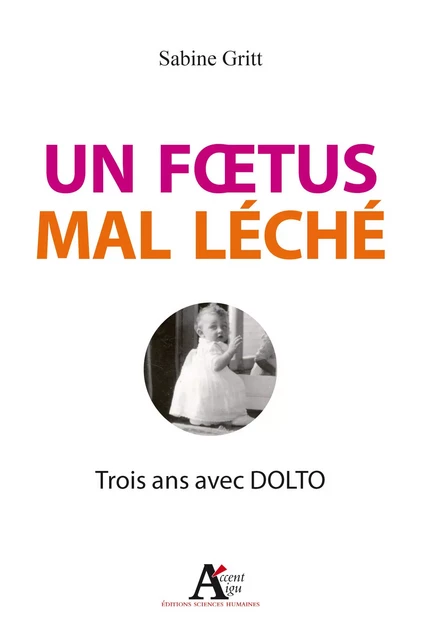 Un foetus mal léché - Sabine Gritt - Sciences Humaines