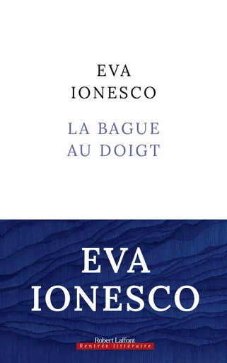 La Bague au doigt - Eva Ionesco - Groupe Robert Laffont