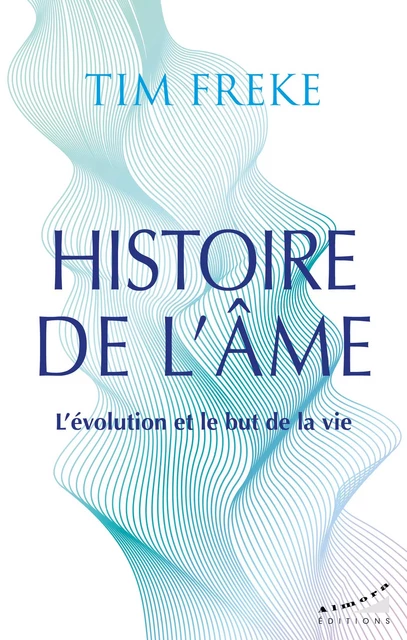 Histoire de l'âme - L'évolution et le but de la vie - Timothy Freke - Dervy