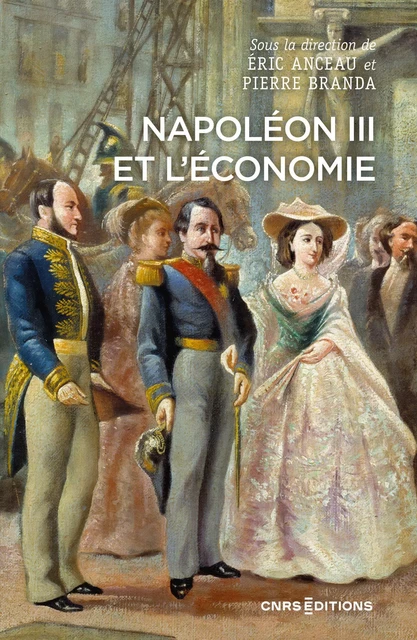 Napoléon III et l'économie - Pierre Branda, Eric Anceau - CNRS editions