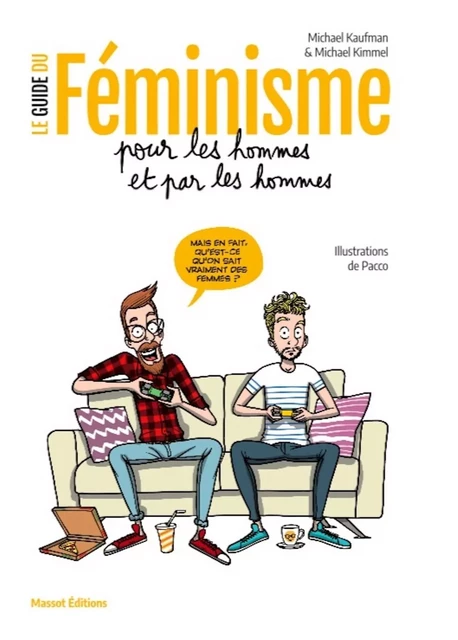 Le guide du féminisme pour les hommes et par les hommes - Michaël Kaufman, Michaël Kimmel - MASSOT EDITIONS