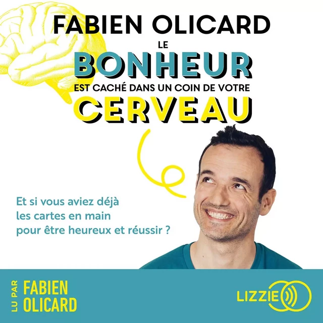 Le bonheur est caché dans un coin de votre cerveau - Fabien Olicard - Univers Poche